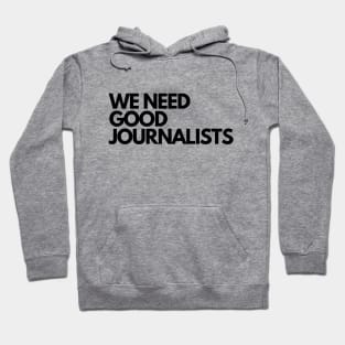 We Need Good Journalists Hoodie